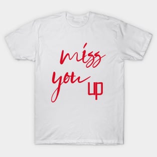 miss you up T-Shirt